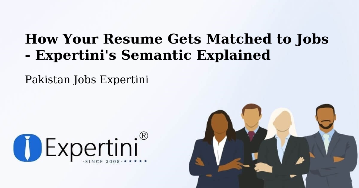 How Your Resume Gets Matched to Jobs - Expertini's Semantic Explained - Pakistan Jobs Expertini